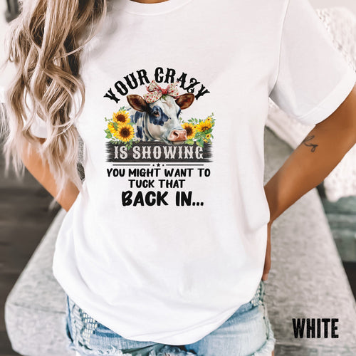 T-SHIRT - Your Crazy is Showing Unisex Shirt, Funny Cow Shirt